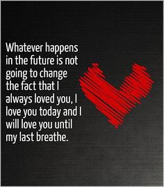 a red heart with the words whatever happens in the future is not going to change the fact that i always loved you