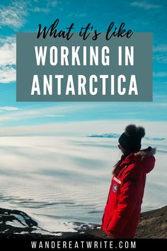 a person standing on top of a mountain with the words what it's like working in antarctica