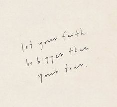 a piece of paper with writing on it that says let your faith be bigger than your fear