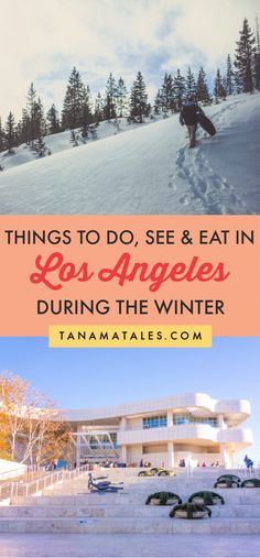 two photos with the words things to do, see and eat in los angeles during the winter