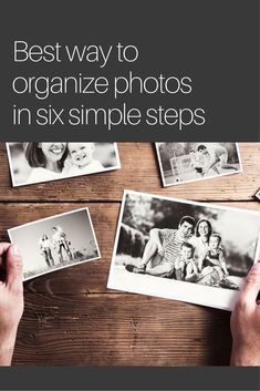 two hands holding photos with the words best way to organize photos in six simple steps