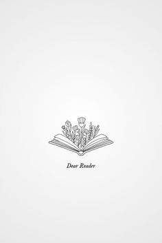 an open book with flowers on it and the words dear reader written in black ink