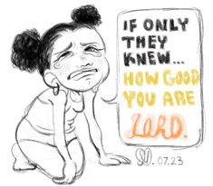 a drawing of a woman kneeling next to a sign that says if only they knew how good you are lord