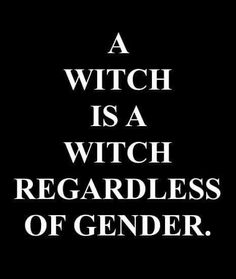 a black and white poster with the words a witch is a witch regardless of gender