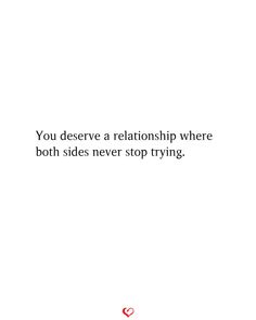 a white background with the words you deserves a relationship where both sides never stop trying