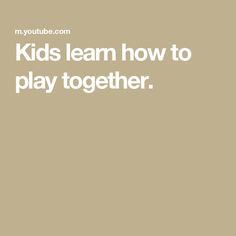 the words kids learn how to play together