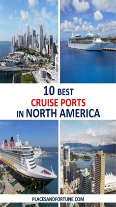 the top 10 best cruise ports in north america with pictures of ships and other boats