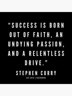 a quote from stephen curry on the subject of his book'success is born out of faith, an undying passion and a reentless drive '