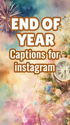 the end of year captions for instagram with fireworks and flowers in the background