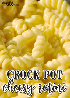 crock pot cheesy rotini pasta recipe is shown in this image with the title