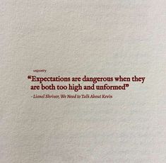 a piece of paper that has some type of text on it with the words expectationss are dangerous when they are both too high and unforned?