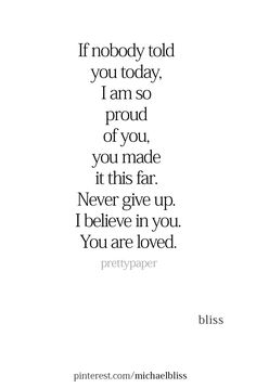 a quote that says if nobody told you today, i am so proud