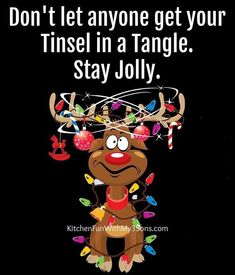 a reindeer with christmas lights on it's head saying don't let anyone get your tinsel in a tangle stay jolly