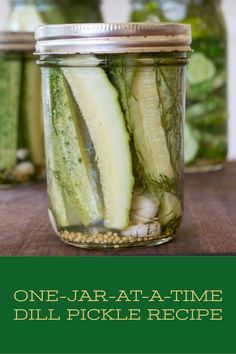 pickled cucumbers in mason jars with text overlay that reads one - jar - at - a - time dill pickle recipe