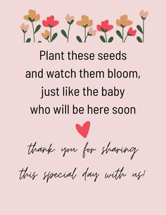 a pink background with flowers and the words plant these seeds and watch them bloom, just like the baby who will be here soon