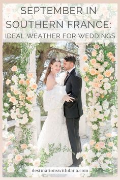 a bride and groom standing in front of a floral arch with the words, september in southern france ideal weather for weddings