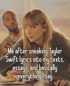 a woman sitting at a table with a man behind her and texting me after speaking taylor swift's into my texts, says, and basically everything i say