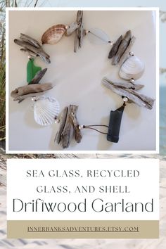 the words sea glass, recycled glass and shell driftwood garland are displayed in front of an image of seashells