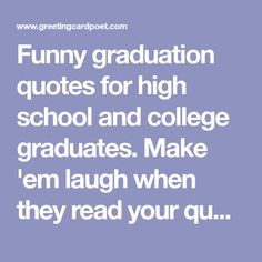 the words funny graduation quotes for high school and college graduates make i'm laugh when they