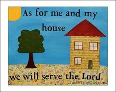 a painting with the words as for me and my house we will serve the lord