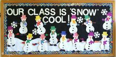 a bulletin board with snowmen on it that says, our class is snow cool