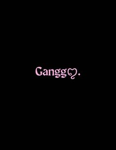 a black background with the words gangg? written in pink on top of it