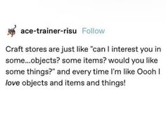 a tweet that reads, ace - trainerrusi follow craft stores are just like can i interest you in some objects? some