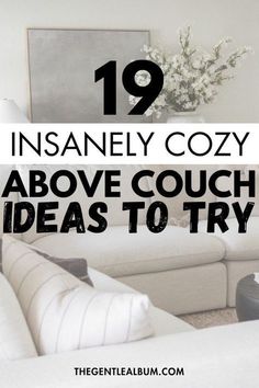 a living room with white couches and pillows on the floor, text overlay reads 19 insanely cozy above couch ideas to try