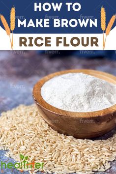 how to make brown rice flour in a wooden bowl with text overlay that reads how to make brown rice flour