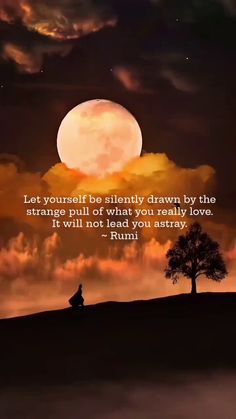 a person sitting under a full moon with a quote on it that says, let yourself be silently drawn by the strange pull or what you really love