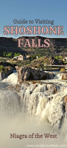 a waterfall with the words guide to visiting shoshone falls in niagara, canada