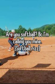 a baseball player holding a bat in the middle of a field with text that reads are you softball? be i'm calling you mine softball