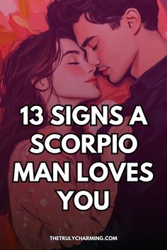 a couple kissing each other with the text 13 signs a scorpio man loves you