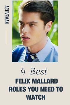 a man wearing a blue shirt and tie with the caption, 6 best felix mallard roles you need to watch