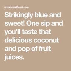 a quote that reads, strikingly blue and sweet one sip and you'll taste that delicious coconut and pop of fruit juices