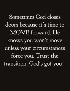 an image with the quote sometimes god closes doors because it's time to move forward he knows you won't move unless