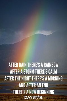 a rainbow that is in the sky with a quote on it saying after rain there's a rainbow after a storm there's calm after the night there's a morning and after an end there's