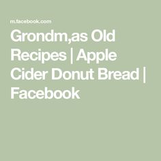 the text grandma as old recipes apple cider donut bread facebook