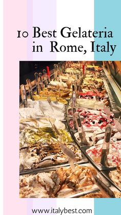 a buffet table filled with lots of different types of food and the words 10 best gelateria in rome, italy