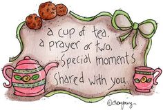 a cup of tea and some cookies on top of a sign with the words'a cup of tea, a prayer or two special moments shared with you '