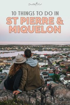 two people sitting on top of a rock with the words 10 things to do in st pierre & miguelon