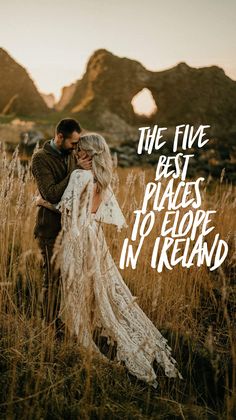 a man and woman standing in tall grass with the words, the five best places to elope in ireland