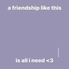 a purple poster with the words, a friend like this is all i need > 3