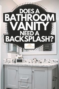 a bathroom vanity with the words does a bathroom vanity need a backsplash?