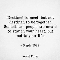 a black and white photo with a quote on it that says, destined to meet, but not destined to be together sometimes, people are meant to stay in your heart