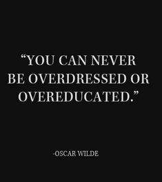 the quote you can never be overdressed or overeducated by oscar wilde