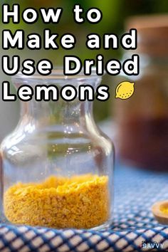 how to make and use dried lemons in glass jars with text overlay that reads, how to make and use dried lemons