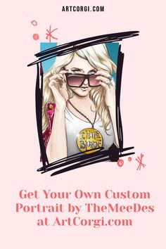 a woman with sunglasses and the words get your own custom portrait by the medes at art