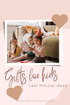 three children in party hats sitting on the floor with text saying gifts for kids last minute ideas