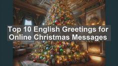 the top 10 english greetings for online christmas messages with an image of a decorated christmas tree